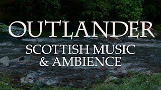 Outlander Music & Ambience | Beautiful Soundscapes with Scottish Music