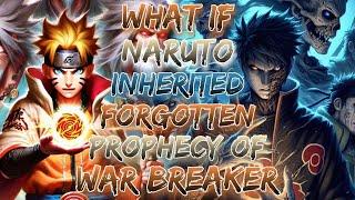 What If Naruto Inherited The Forgotten Prophecy Of War Breaker