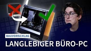 Ein Büro-PC für die Ewigkeit (vielleicht nicht ganz)