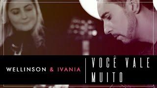 Wellinson & Ivania - Você Vale Muito - [Music Session]