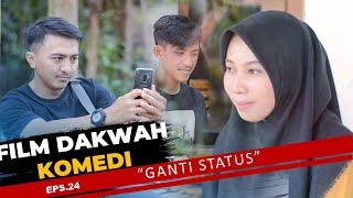 GANTI STATUS - ( Episode 24 Film Pendek Dakwah Komedi )