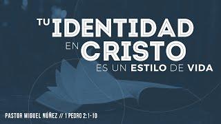Tu identidad en Cristo es un estilo de vida - Pastor Miguel Núñez (La IBI)