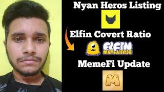 Nyan Heros Listing | Elfin Convert Ratio | MemeFi Update