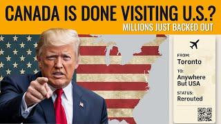 7 Reasons Millions of Canadians Are Backing Out of U.S. Travel
