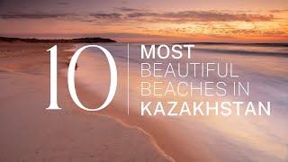 [2023] We ranked Kazakhstan's Top 10 beaches: From hidden gems to world-famous shores