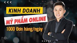 Chiến Lược Kinh Doanh Mỹ Phẩm Online Thành Công 1000 Đơn Mỗi Ngày | Nguyễn Tất Kiểm