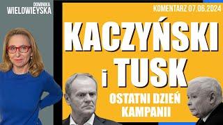 Kaczyński i Tusk. Ostatni dzień kampanii | Dominika Wielowieyska komentarz, 07.06.2024