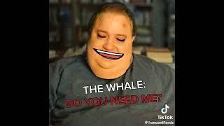 Do you love me? The Whale 