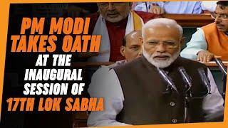 PM Modi takes oath at the inaugural session of 17th Lok Sabha