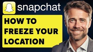 How To Freeze Your Location On Snapchat (Full 2024 Guide)