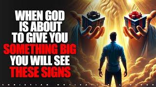 When God Is About to Give You Something BIG, You Will See These Signs