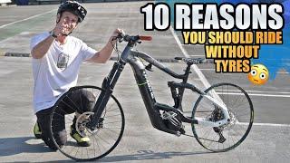 10 REASONS YOU SHOULD RIDE YOUR MTB WITHOUT TYRES!