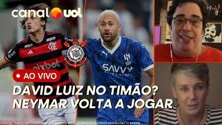 DAVID LUIZ NO CORINTHIANS? NEYMAR VOLTA A MARCAR APÓS LESÃO + O QUE ESPERAR DO PAULISTÃO 2025