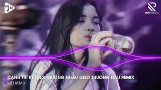 Cạnh Thì Không Thương Nhau Gieo Thương Đau Remix - Nợ Nhau Một Lời Remix Hot TikTok - Nhạc Trẻ Remix