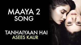 MAAYA 2 Song | Full Video | Tanhaiyaan Hai | Asees Kaur | VB on the web Song