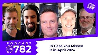 782: In Case You Missed It in April 2024 — with Jon Krohn (@JonKrohnLearns)