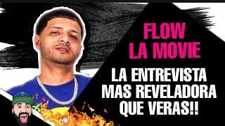 ENTREVISTA EXCLUSIVA FLOW LA MOVIE/ LA MAS REVELADORA QUE VERAS EN YOUTUBE!!