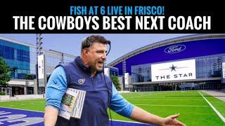 #Cowboys Fish at 6 LIVE: The almost coach, the next coach, the best coach and a Jerry Media Debate