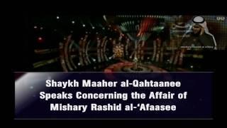 Shaykh Maaher al-Qahtaanee Speaks Concerning the Affair of Mishary Rashid al-'Afaasee