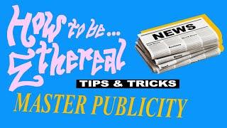 HOW TO BE ETHEREAL | Tips & Tricks | Master Publicity