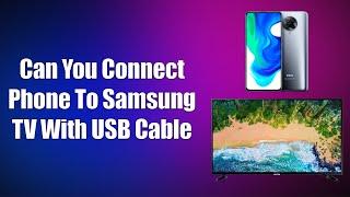 Can You Connect Phone To Samsung TV With USB Cable