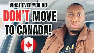 My Advice to Everyone! DO NOT MOVE TO CANADA 