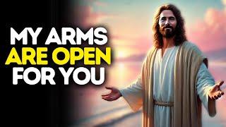 My Arms Are Open for You | Gods Message Now | God Says | God Message Today | God Message