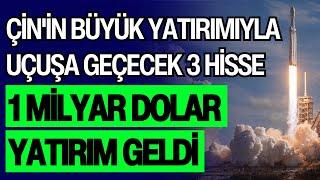 ÇİN'İN BÜYÜK YATIRIMIYLA UÇUŞA GEÇECEK 3 HİSSE | 1 MİLYAR DOLAR YATIRIM GELDİ