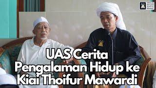 Silahturrahmi ke Kiai Thoifur Mawardi UAS Cerita Pengalaman Hidup | Ustadz Abdul Somad