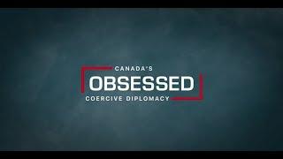 Obsessed: Canada's Coercive Diplomacy - Promotional trailer