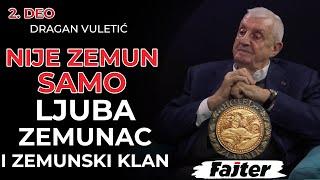 DRAGAN VULETIĆ –2. DEO:NERVIRAJU ME GLUPACI KOJI ZNAJU ZA ZEMUN ZBOG LJUBE ZEMUNCA I ZEMUNSKOG KLANA