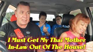 After tearing up the Thai home, I must get my mother in-law out! Have to make this right!