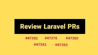 Review Laravel PRs - Review #47392, #47378, #47380, #47382, #47383