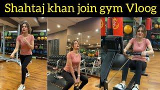 Shahtaj khan join gym vloog