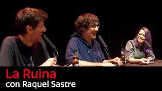 69. La Ruina (con Raquel Sastre)