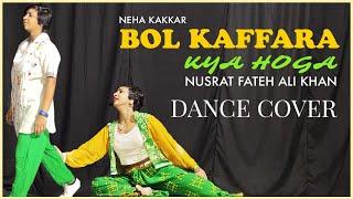 BOL KAFFARA KYA HOGA (Dance Cover)  -  Neha Kakkar , Nusrat FatehAli Khan | The Nachania