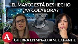 Guerra en Sinaloa se expande; El Mayo deshecho en primera audiencia: Anabel Hernández y María Idalia