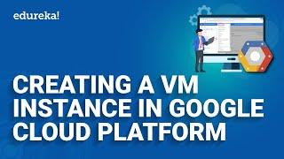 Creating a VM Instance in Google Cloud l How to launch a VM Instance on Google Cloud | Edureka