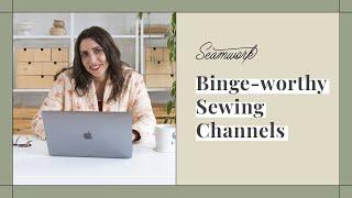 6 Sewing YouTube Channels to Follow RIGHT NOW