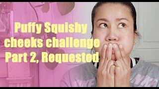 Puffy Squishy cheeks challenge Part 2, Requested