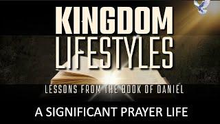 Bible Study - Kingdom Lifestyles - Session 3: A Significant Prayer Life - Mary Sayer & Liz Matthews