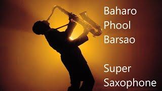 Baharo Phool Barsao | Super Saxophone Cover