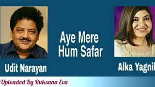 Aye Mere Humsafar | Udit Narayan & Alka Yagnik |