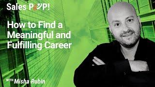 How to Find a Meaningful and Fulfilling Career with Misha Rubin