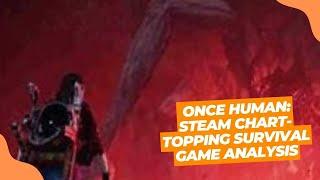 Once Human: Steam Chart-Topping Survival Game Analysis