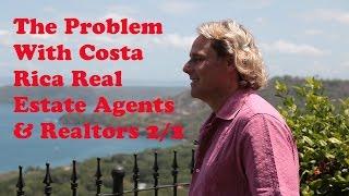 The Problem With Costa Rica Real Estate Agents & Realtors 2/2