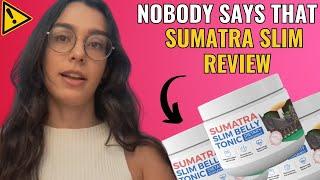 SUMATRA SLIM BELLY TONIC REVIEW(NEW CAUTION)SUMATRA SLIM BELLY TONIC REVIEWS - SUMATRA WEIGHT LOSS