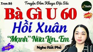 Truyện Đêm Khuya Thầm Kín - Bà Gì U 60 Hồi Xuân | Kể Chuyện Đêm Khuya