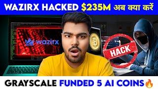WAZIRX $235M CRYPTO HACKED & WITHDRAWAL STOPPED TO DO NOW? GRAYSCALE FUNDED IN 5 AI CRYPTO BOOM