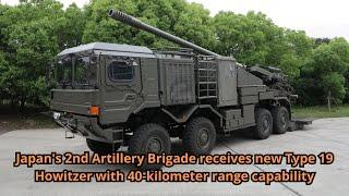 Japan's 2nd Artillery Brigade receives new Type 19 Howitzer with 40 kilometer range capability